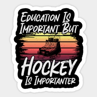 Funny Education Is Important But Hockey Is Importanter Sticker